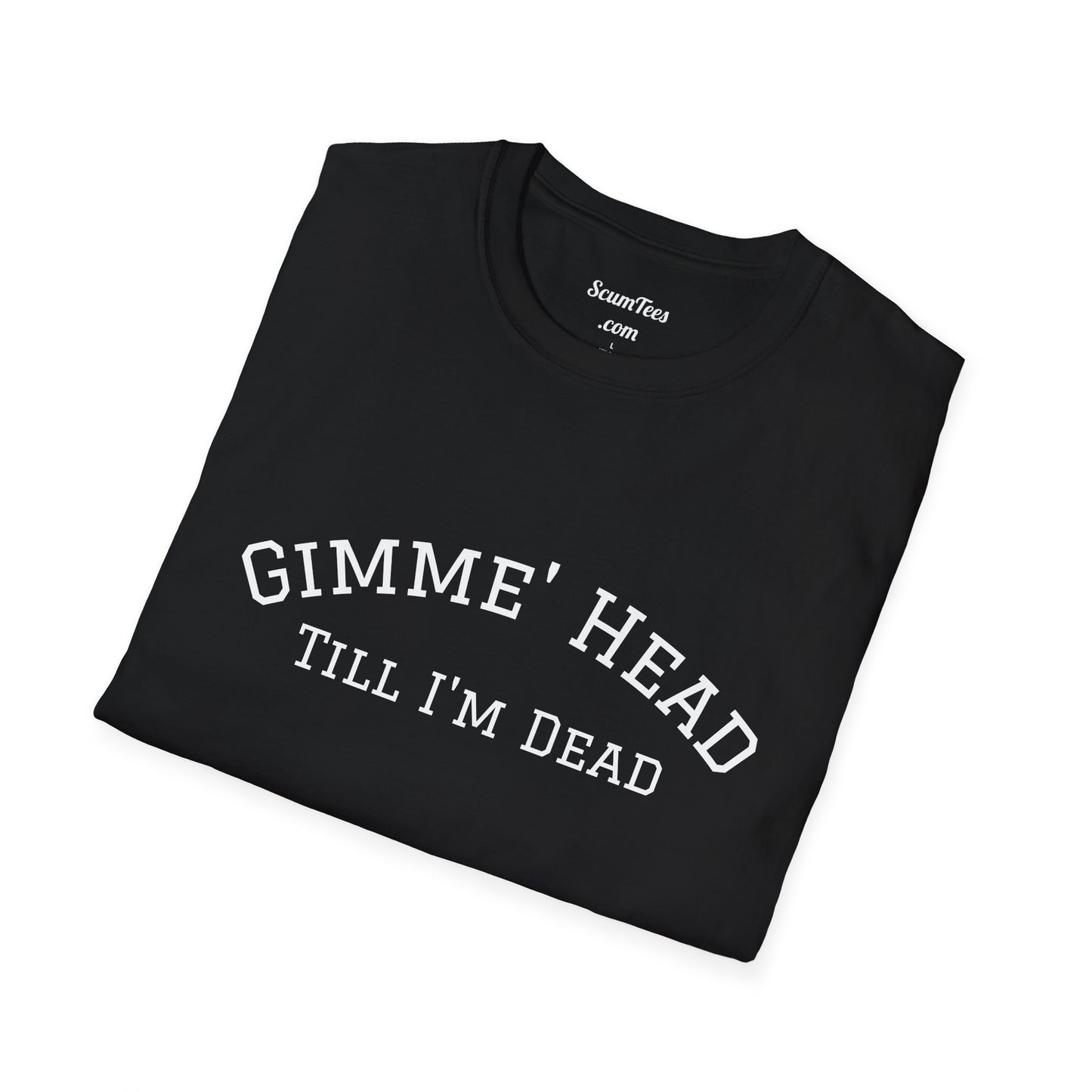 Gimme' Head Till I'm Dead