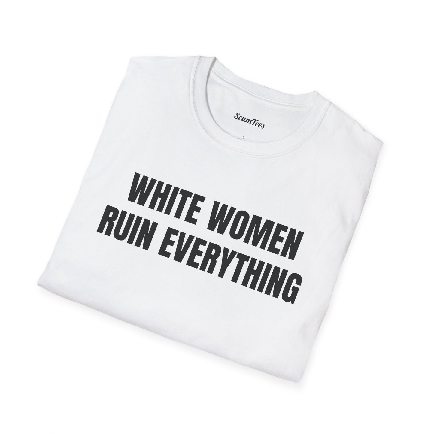 T-Shirt — "White Women Ruin Everything" Bold Statement Tee