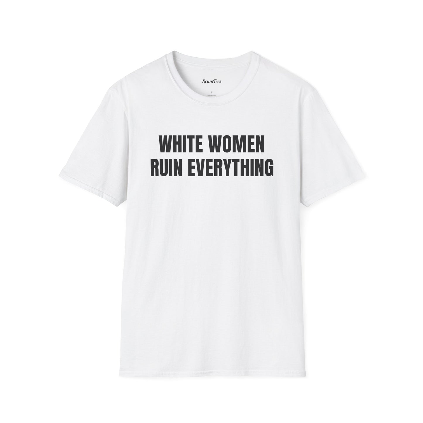 T-Shirt — "White Women Ruin Everything" Bold Statement Tee