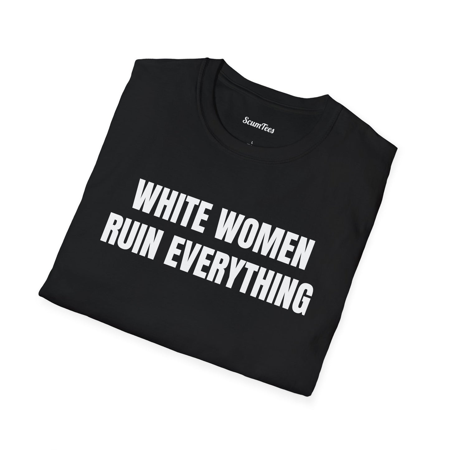 T-Shirt — "White Women Ruin Everything" Bold Statement Tee