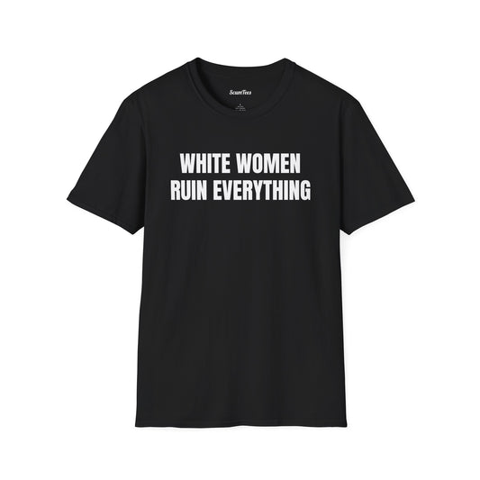 T-Shirt — "White Women Ruin Everything" Bold Statement Tee